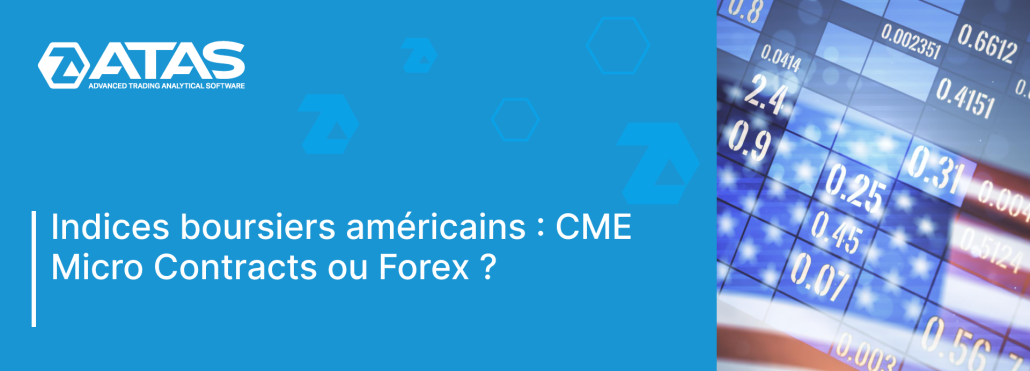 Indices boursiers américains _ CME Micro Contracts ou Forex _