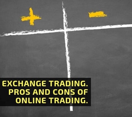 Exchange trading. Pros and cons of online trading.