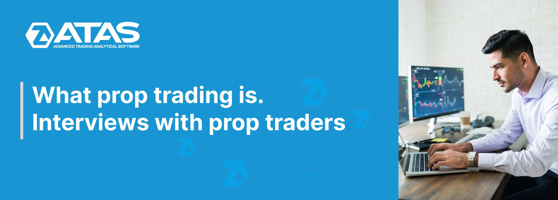 What prop trading is. Interviews with prop traders