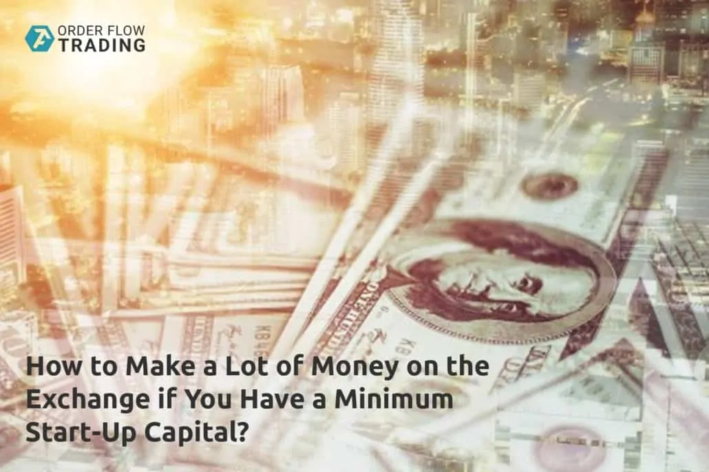 How to make a lot of money on the exchange if you have a minimum start-up capital
