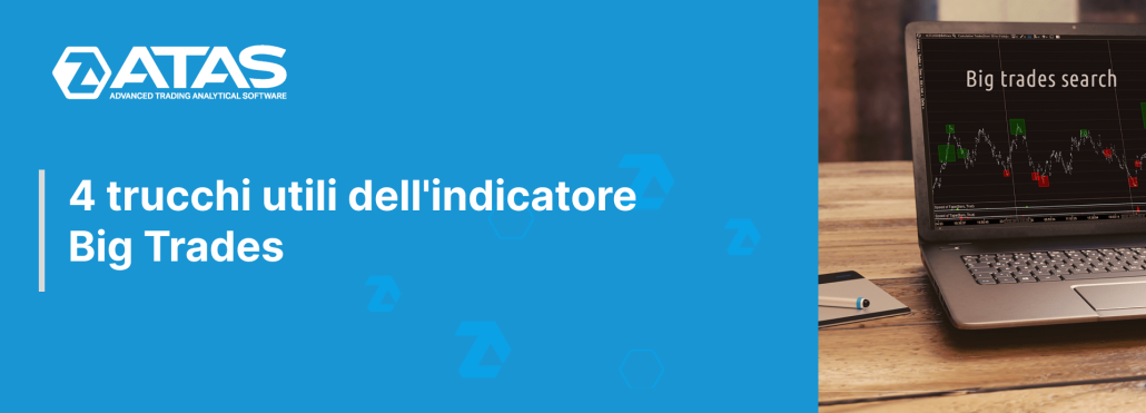 4 trucchi utili dell'indicatore Big Trades