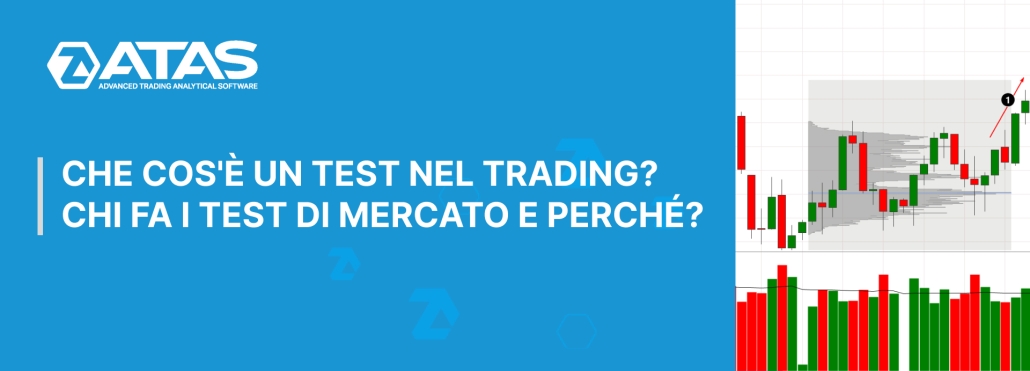 CHE COS'È UN TEST NEL TRADING? CHI FA I TEST DI MERCATO E PERCHÉ?